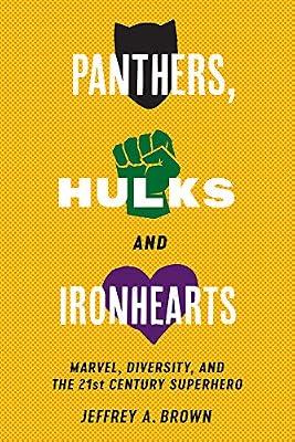 Panthers, Hulks and Ironhearts: Marvel, Diversity and the 21st Century Superhero by Brown, Jeffrey A. | Hardcover | Literary Studies: General