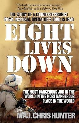 Eight Lives Down: The Most Dangerous Job in the World in the Most Dangerous Place in the World by Hunter, Chris | Paperback | History