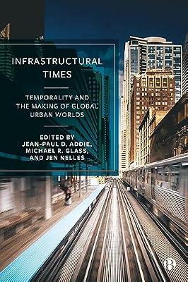 Infrastructural Times: Temporality and the Making of Global Urban Worlds | Hardcover | Social Science