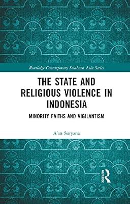 The State and Religious Violence in Indonesia: Minority Faiths and Vigilantism (Routledge Contemporary Southeast Asia Series) by Suryana, Aan | Paperback | Political Science