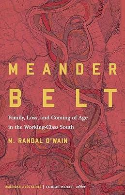 Meander Belt: Family, Loss, and Coming of Age in the Working-Class South (American Lives) by O'Wain, M. Randal | Paperback | North Central & Mid-West States