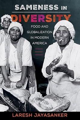 Sameness in Diversity – Food and Globalization in Modern America: 72 (California Studies in Food and Culture) by Helstosky, Carol; Jayasanker, Laresh | Paperback | History Of The Americas