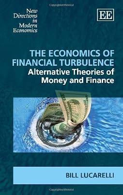 The Economics of Financial Turbulence: Alternative Theories of Money and Finance by Lucarelli, Bill | Hardcover | Business & Economics
