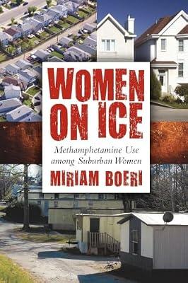 Women on Ice: Methamphetamine Use Among Suburban Women (Critical Issues in Crime and Society) by Boeri, Miriam | Paperback | Social Science