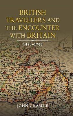 British Travellers and the Encounter with Britain, 1450–1700: 23 (Studies in Early Modern Cultural, Political and Social History) by Cramsie, John | Hardcover | Social & Cultural History