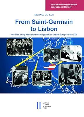 From Saint-Germain to Lisbon: Austria's Long Road from Disintegrated to United Europe 1919-2009: 5 (Internationale Geschichte / International History, 5) by Gehler, Michael | Hardcover | History