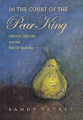 In The Court Of The Pear King: French Culture And The Rise Of Realism by Petrey, Sandy | Hardcover | Literary Criticism