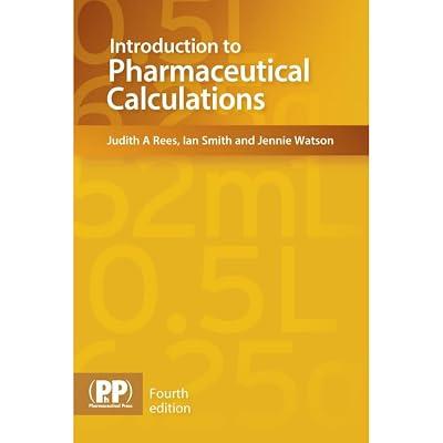 Introduction to Pharmaceutical Calculations by Rees, Judith A., Ph.D.; Smith, Ian; Watson, Jennie | Paperback | Pharmacy 2