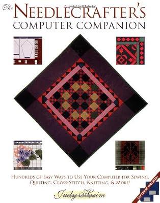 The Needlecrafter's Computer Companion: Hundreds of Easy Ways to Use Your Computer for Sewing, Quilting, Cross-stitch, Knitting, and More! by Heim, Judy | Paperback | Embroidery Crafts