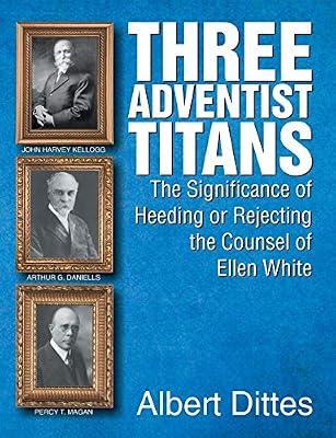 Three Adventist Titans: The Significance of Heeding or Rejecting the Counsel of Ellen White by Dittes, Albert | Paperback | Christian Churches & Denominations