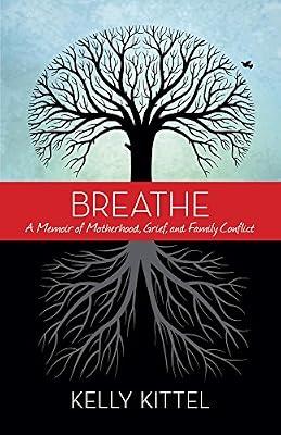 Breathe: A Memoir of Motherhood, Grief, and Family Conflict by Kittel, Kelly | Paperback | Biography & Autobiography