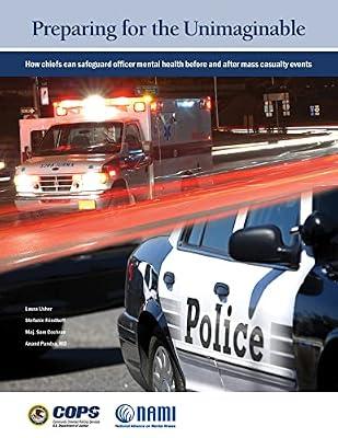 Preparing for the Unimaginable: How Chiefs Can Safeguard Officer Mental Health Before and After Mass Casualty Events by Cochran Maj., Sam; Panaya M.D., Anand; Friedhoff, Stefanie; Usher, Laura | Paperback | Political Science