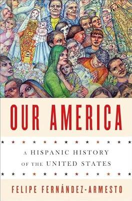 Our America – A Hispanic History of the United States by Fernández–armes, Felipe | Hardcover | History Of The Americas