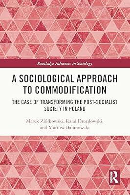 A Sociological Approach to Commodification: The Case of Transforming the Post-socialist Society in Poland (Routledge Advances in Sociology) by Drozdowski, Rafal; Zilkowski, Marek; Baranowski, Mariusz | Paperback | Social Science