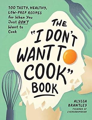 The "I Don't Want to Cook" Book by Brantley, Alyssa | Hardcover | Cooking