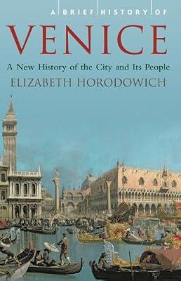 A Brief History of Venice by Horodowich, Elizabeth | Paperback | European History