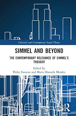 Simmel and Beyond: The Contemporary Relevance of Simmel’s Thought: The Contemporary Relevance of Simmel’s Thought (Classical and Contemporary Social Theory) | Hardcover | Social Science