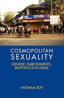 Cosmopolitan Sexuality: Gender, Embodiments, Biopolitics in India by Roy, Ahonaa | Hardcover | Social Science