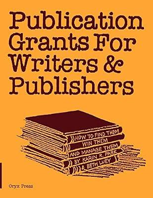Publication Grants for Writers & Publishers: How to Find Them, Win Them, and Manage Them by Park, Karin R.; Luey, Beth | Paperback | Language Arts & Disciplines