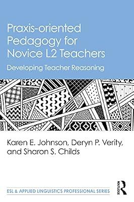 Praxis-oriented Pedagogy for Novice L2 Teachers: Developing Teacher Reasoning (Esl & Applied Linguistics Professional) by Verity, Deryn P.; Childs, Sharon S.; Johnson, Karen E. | Paperback | Language Study
