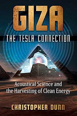 Giza: The Tesla Connection; Acoustical Science and the Harvesting of Clean Energy by Dunn, Christopher | Paperback | Body