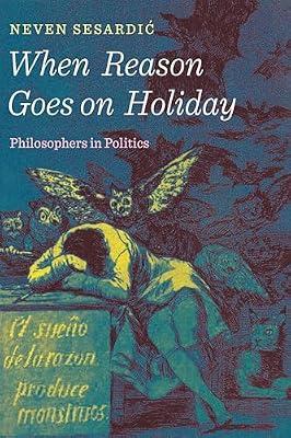 When Reason Goes on Holiday: Philosophers in Politics by Sesardic, Neven | Hardcover | Biography & Autobiography
