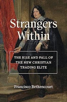 Strangers Within: The Rise and Fall of the New Christian Trading Elite by Bethencourt, Francisco | Hardcover | General & World History