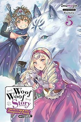 Woof Woof Story: I Told You to Turn Me Into a Pampered Pooch, Not Fenrir!, Vol. 5 (light novel) by Inumajin, Kochimo | Paperback | Children’S