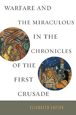 Warfare and the Miraculous in the Chronicles of the First Crusade by Lapina, Elizabeth | Paperback | History: Theory & Methods