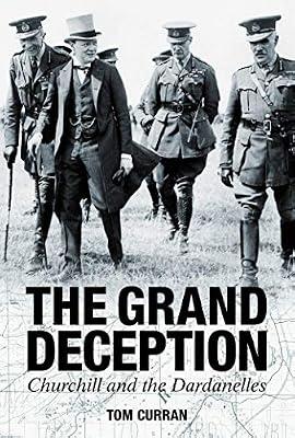 Grand Deception: Churchill and the Dardanelles by Curran, Tom | Hardcover | First World War