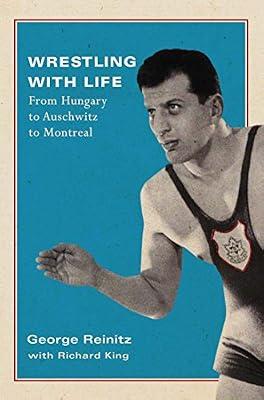 Wrestling With Life: From Hungary to Auschwitz to Montreal: 25 (Footprints) by King, Richard; Reinitz, George | Hardcover | Autobiography: Business & Industry