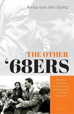 The Other '68ers: Student Protest and Christian Democracy in West Germany by von der Goltz, Anna | Hardcover | Postwar 20Th Century History