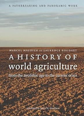 A History of World Agriculture: From the Neolithic Age to the Current Crisis by Roudart, Laurence; Mazoyer, Marcel | Hardcover | Primary Industries