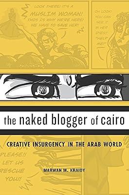 The Naked Blogger of Cairo – Creative Insurgency in the Arab World by Kraidy, Marwan M. | Hardcover | Media Studies