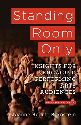Standing Room Only: Marketing Insights for Engaging Performing Arts Audiences by J. Bernstein | Hardcover | Performing Arts