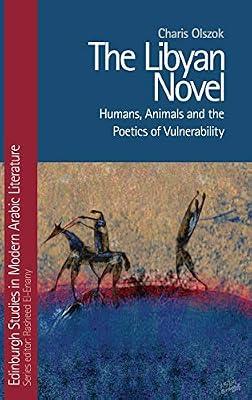 The Libyan Novel: Humans, Animals and the Poetics of Vulnerability (Edinburgh Studies in Modern Arabic Literature) by Olszok, Charis | Hardcover | Literature: History & Criticism