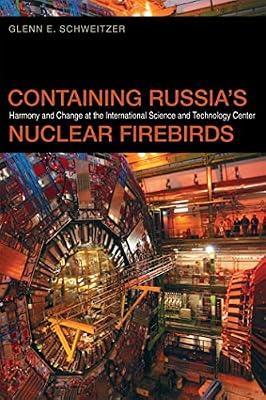 Containing Russia's Nuclear Firebirds: Harmony and Change at the International Science and Technology Center: 20 (Studies in Security and International Affairs) by Schweitzer, Glenn E. | Paperback | Political Science