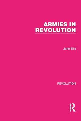 Armies in Revolution (Routledge Library Editions: Revolution) by Ellis, John | Paperback | European History 2