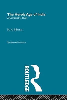 The Heroic Age of India: A Comparative Study (History of Civilization) by Sidhanta, N. K. | Hardcover | History 2