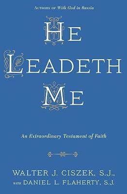 He Leadeth Me: An Extraordinary Testament of Faith by Ciszek S.J., Walter J.; Flaherty S.J., Daniel L. | Paperback | Biography & Autobiography 2