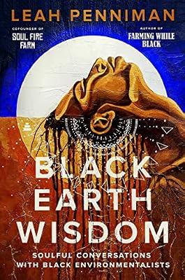Black Earth Wisdom: Soulful Conversations with Black Environmentalists | Hardcover | Body