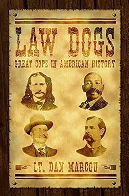 Law Dogs: Great Cops in American History by Marcou, Dan | Paperback | History