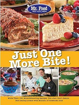 Mr. Food Test Kitchen Just One More Bite!: More Than 150 Mouthwatering Recipes You Just Can't Resist by Mr. Food Test Kitchen | Paperback | Cooking