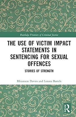 The Use of Victim Impact Statements in Sentencing for Sexual Offences: Stories of Strength (Routledge Frontiers of Criminal Justice) by Davies, Rhiannon; Bartels, Lorana | Paperback | Law