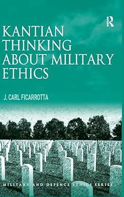 Kantian Thinking about Military Ethics (Military and Defence Ethics) by Ficarrotta, J. Carl | Hardcover | Armed Conflict