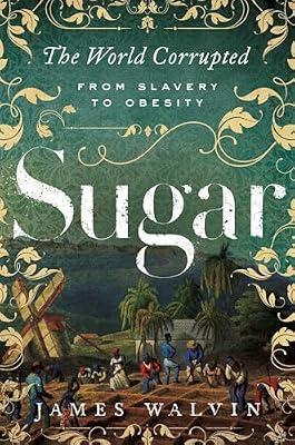Sugar: The World Corrupted: From Slavery to Obesity by Walvin, James | Paperback | Social & Cultural History