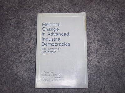 Electoral Change in Advanced Industrial Democracies – Realignment Or Dealignment? (Limited Paperback Edition) (Princeton Legacy Library) by Dalton, R J | Paperback | Elections & Referenda