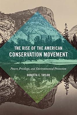 The Rise of the American Conservation Movement: Power, Privilege, and Environmental Protection by Taylor, Dorceta E. | Paperback | History Of The Americas
