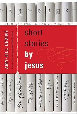 Short Stories by Jesus: The Enigmatic Parables of a Controversial Rabbi by Amy Jill Levine | Paperback | Religion