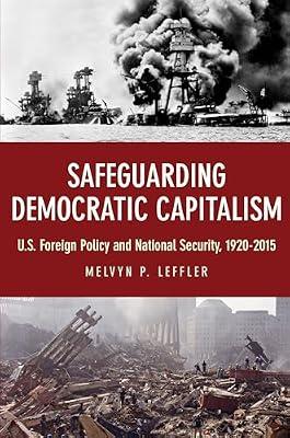 Safeguarding Democratic Capitalism: U.S. Foreign Policy and National Security, 1920-2015 by Leffler, Melvyn P. | Hardcover | Political Science